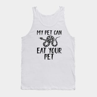 Snake - My pet can eat your pet Tank Top